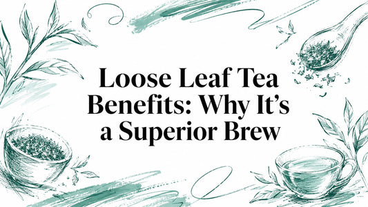 Loose Leaf Tea Benefits: Why It's a Superior Brew