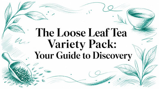 The Loose Leaf Tea Variety Pack: Your Guide to Discovery