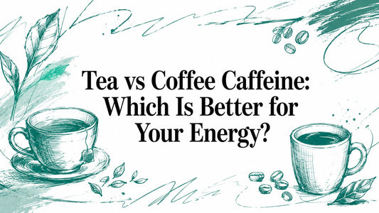 Tea vs Coffee Caffeine: Which Is Better for Your Energy?